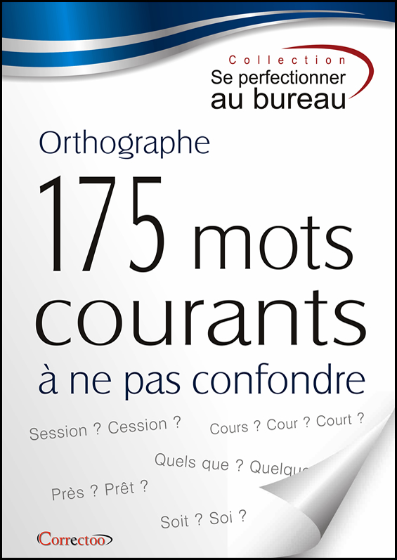 Orthographe - 175 mots courants à ne pas confondre